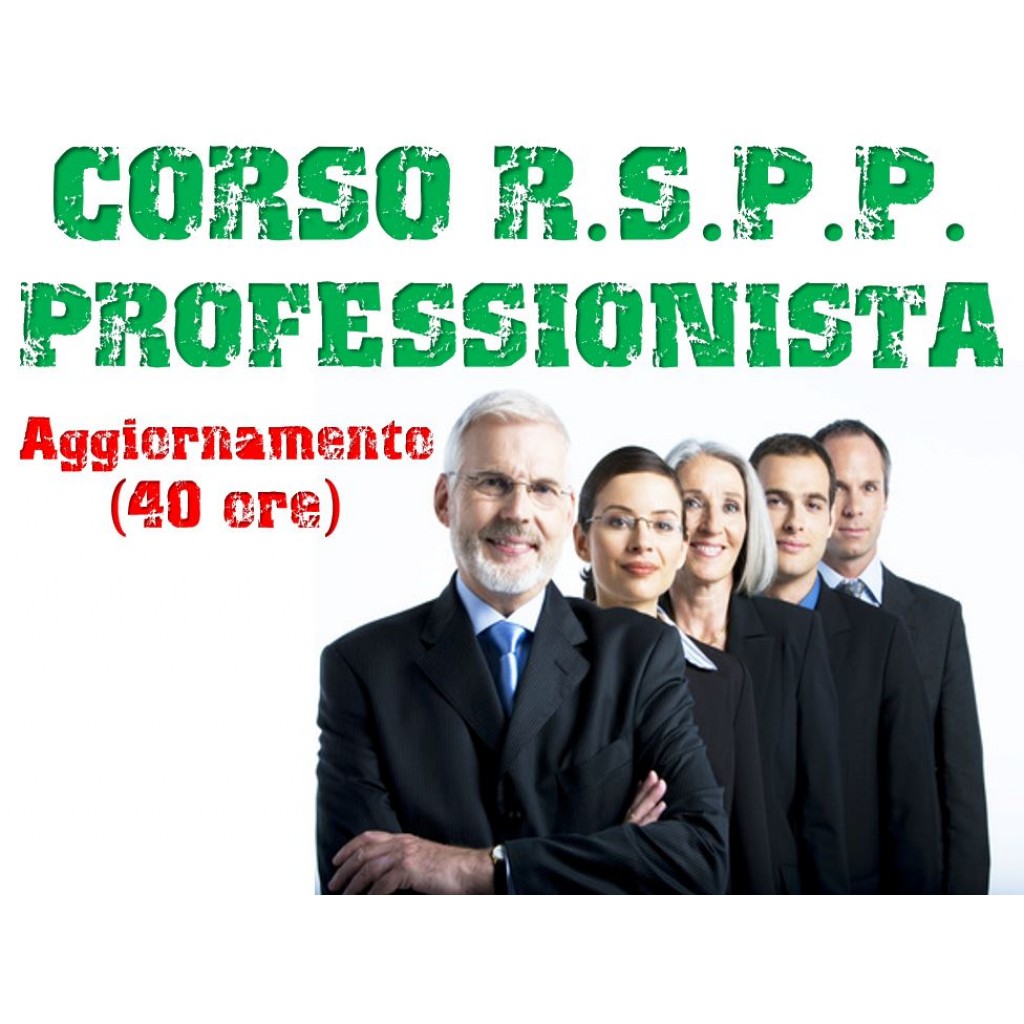 CORSO DI AGGIORNAMENTO RSPP 40 Ore – Tutti i settori -  corso in Aula – Per informazioni su Date e Location di svolgimento Numero Verde 800-089590
