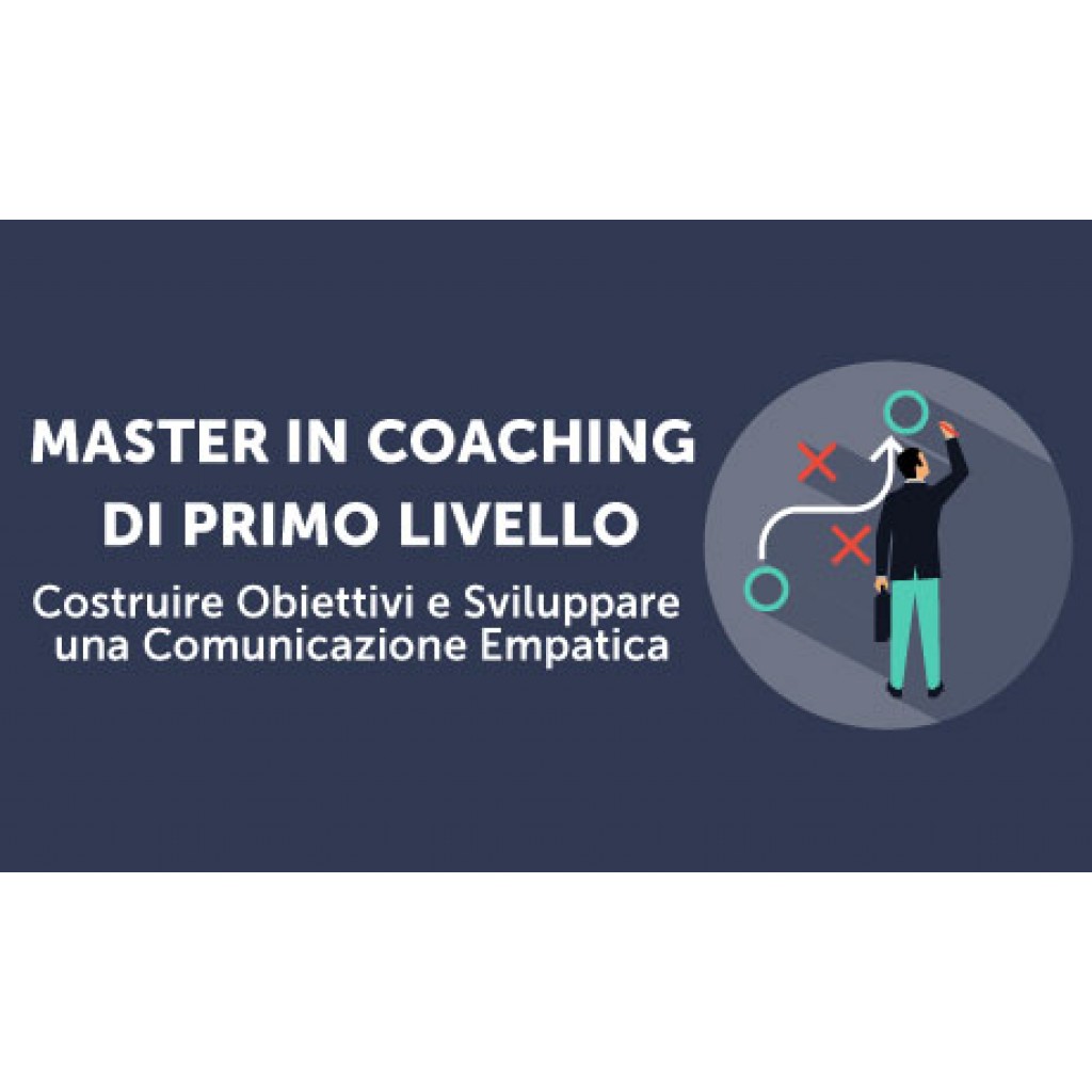 Master in Coaching di Primo Livello: Costruire Obiettivi e Sviluppare una Comunicazione Empatica :Il percorso professionale per apprendere questa affascinante attività – modalità on line in PROMOZIONE !